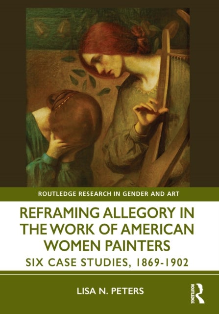 Reframing Allegory in Work by American Women Painters of the Gilded Age - Six Case Studies