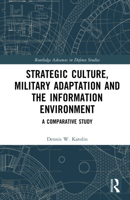 Strategic Culture, Military Adaptation, and the Information Environment - A Comparative Study