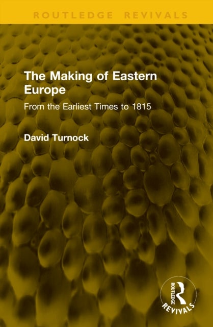 The Making of Eastern Europe - From the Earliest Times to 1815