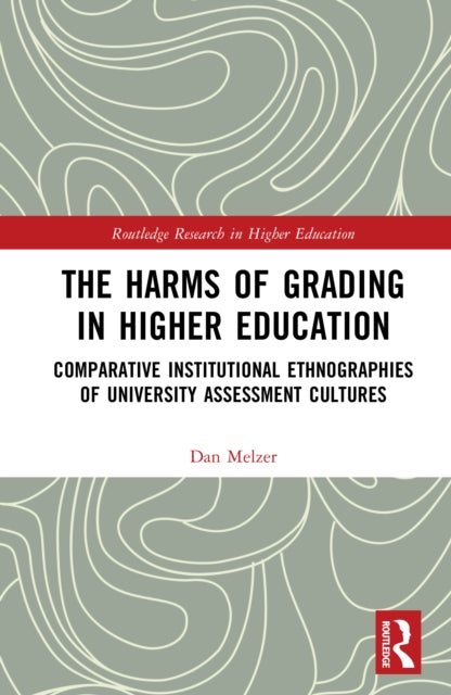 The Harms of Grading in Higher Education - Comparative Institutional Ethnographies of University Assessment Cultures