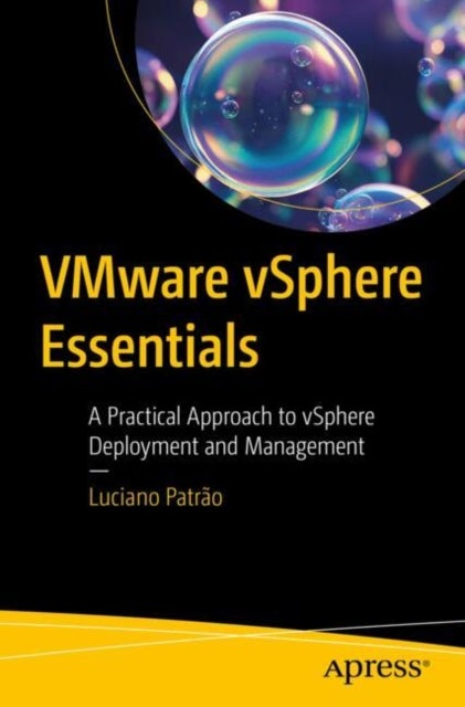 VMware vSphere Essentials - A Practical Approach to vSphere Deployment and Man