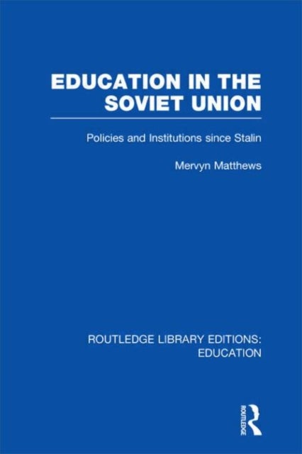 Education in the Soviet Union - Policies and Institutions Since Stalin