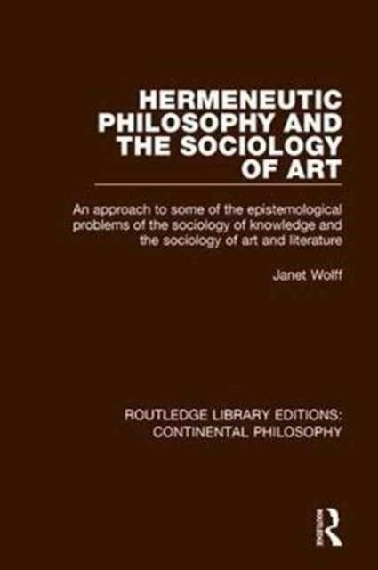 Hermeneutic Philosophy and the Sociology of Art - An Approach to Some of the Epistemological Problems of the Sociology of Knowledge and the Sociology of Art and Literature