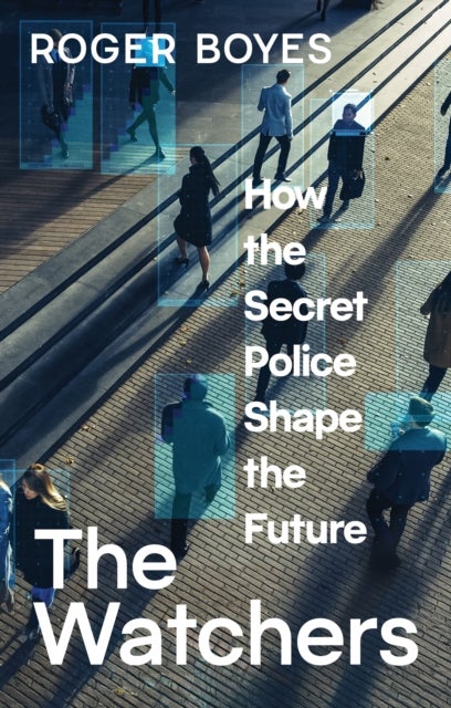 Watchers - How the Secret Police Shape the Future