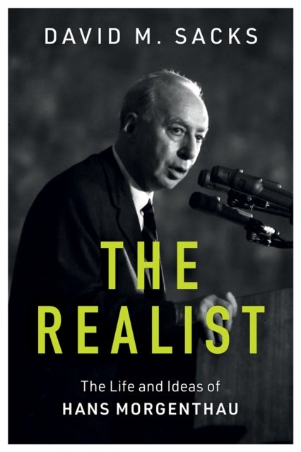 The Realist - The Life and Ideas of Hans Morgenthau
