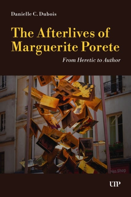 The Afterlives of Marguerite Porete - From Heretic to Author