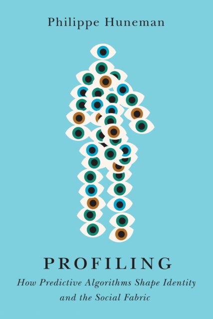 Profiling - How&nbsp;Predictive&nbsp;Algorithms Shape Identity and the Social Fabric