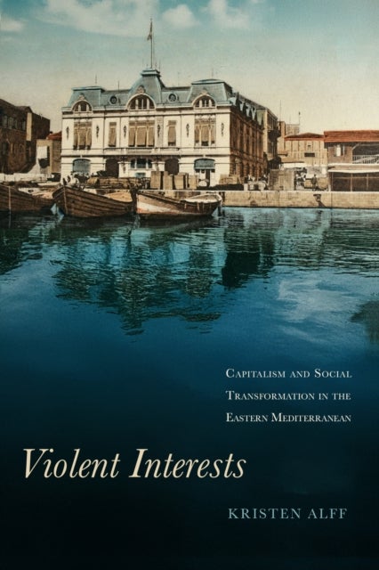 Violent Interests - Capitalism and Social Transformation in the Eastern Mediterranean