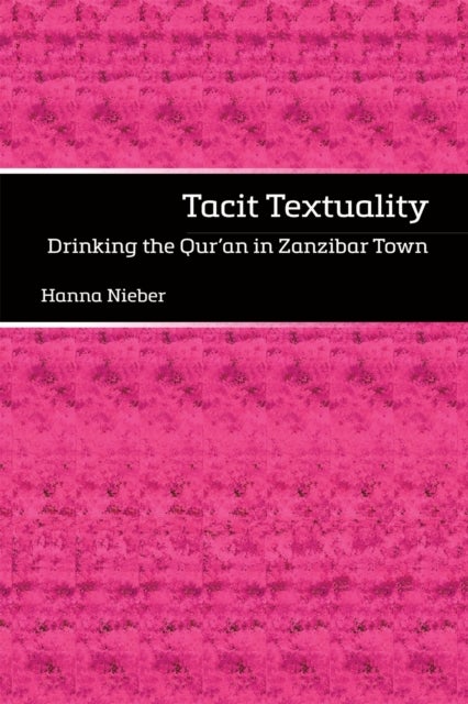 Tacit Textuality - Drinking the Qur?an in Zanzibar Town