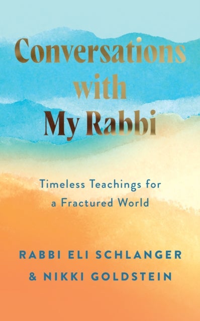 CONVERSATIONS WITH MY RABBI HB - Timeless Teachings for a Fractured World
