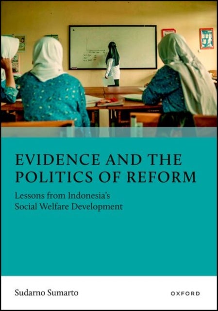 Evidence and the Politics of Reform - Lessons from Indonesia's Social Welfare Development