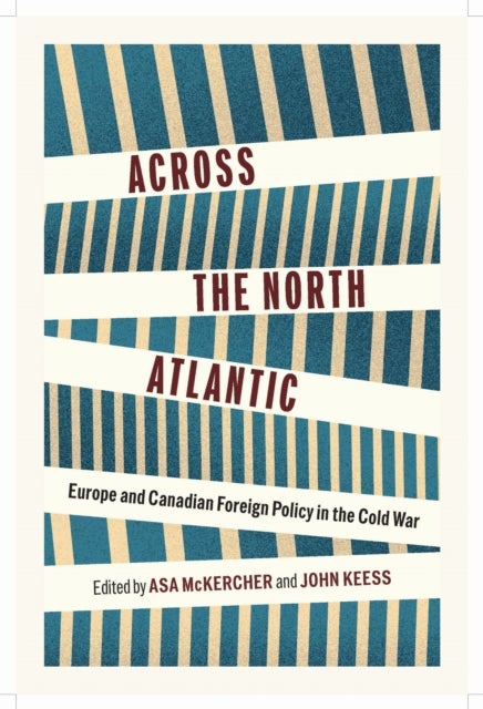 Across the North Atlantic - Europe and Canadian Foreign Policy in the Cold War