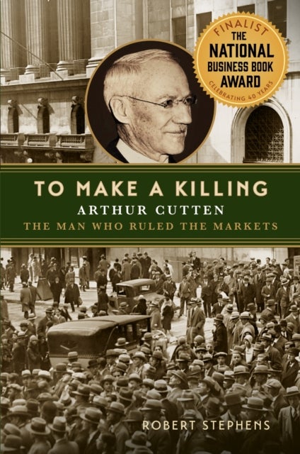 To Make a Killing - Arthur Cutten, the Man Who Ruled the Markets
