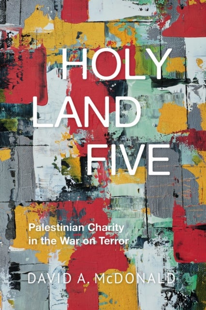 Holy Land Five - Palestinian Charity in the War on Terror