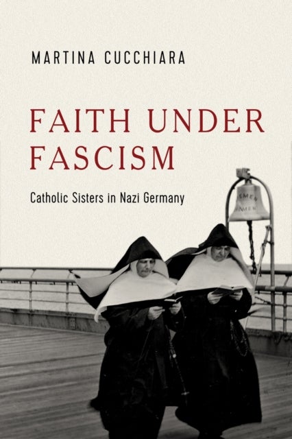 Faith Under Fascism - Catholic Sisters in Nazi Germany