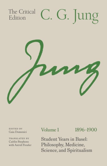 C. G. Jung: The Critical Edition, Volume 1 (1896–1900) - Student Years in Basel: Philosophy, Medicine, Science, and Spiritualism