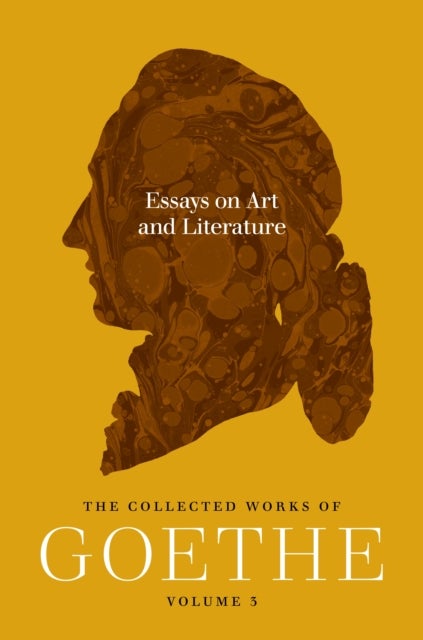 Essays on Art and Literature - The Collected Works of Goethe, Volume 3