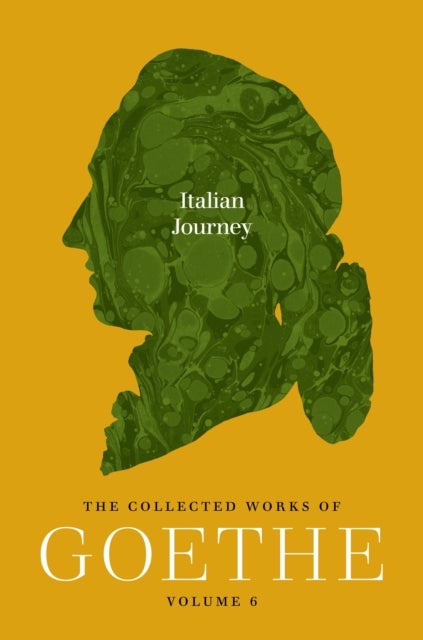Italian Journey - The Collected Works of Goethe, Volume 6