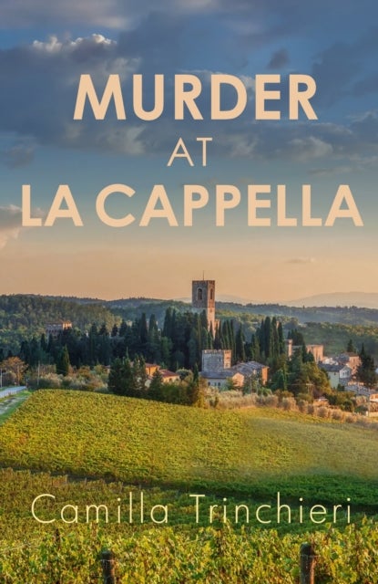 Murder at La Cappella - The enthralling murder mystery set in the wine-soaked Italian countryside