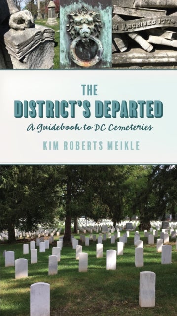 The District's Departed - A Guidebook to DC Cemeteries