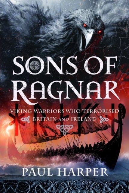 Sons of Ragnar - Viking Warriors who Terrorised Britain and Ireland
