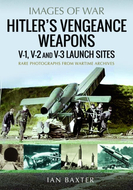 Hitler's Vengeance Weapons - V-1, V-2 and V-3 Launch Sites
