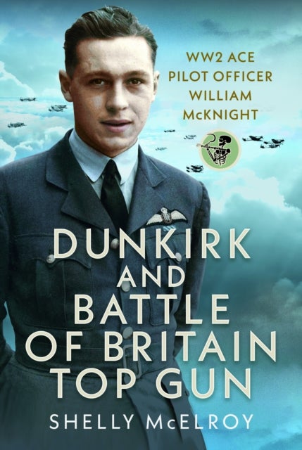 Dunkirk and Battle of Britain Top Gun - WW2 Ace Pilot Officer William McKnight