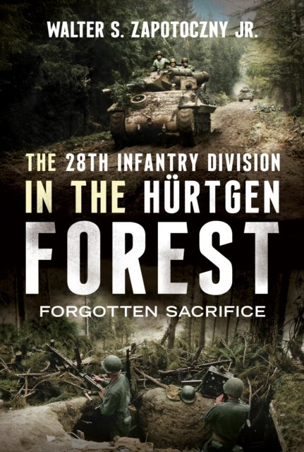 The 28th Infantry Division in the Hurtgen Forest - Forgotten Sacrifice