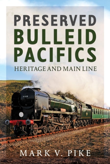 Preserved Bulleid Pacifics - Heritage and Main Line