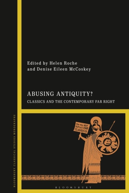 Abusing Antiquity? - Classics and the Contemporary Far Right