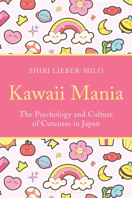 Kawaii Mania - The Psychology and Culture of Cuteness in Japan