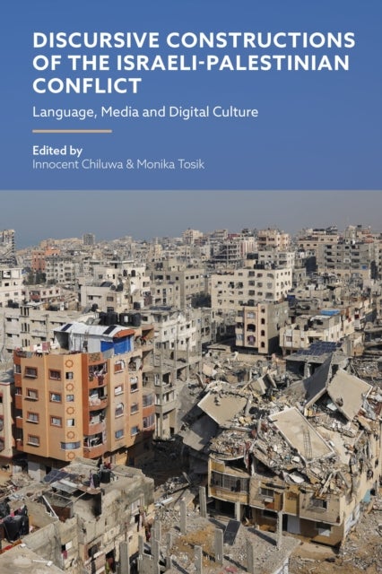 Discursive Constructions of the Israeli-Palestinian Conflict - Language, Media and Digital Culture