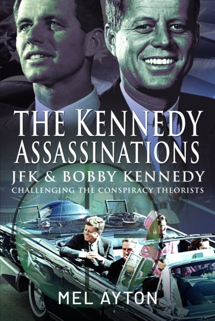The Kennedy Assassinations - JFK and Bobby Kennedy - Debunking The Conspiracy Theories