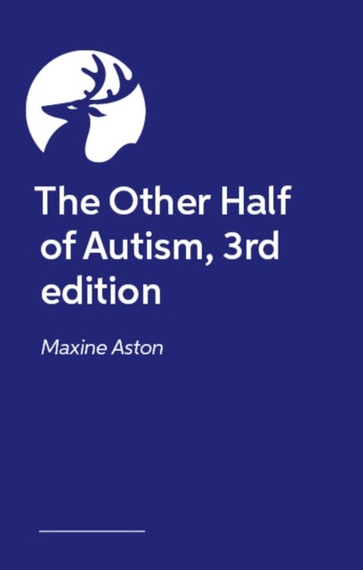The Other Half of Autism, 3rd edition - A Guide to Living in an Intimate Relationship with an Autistic Partner