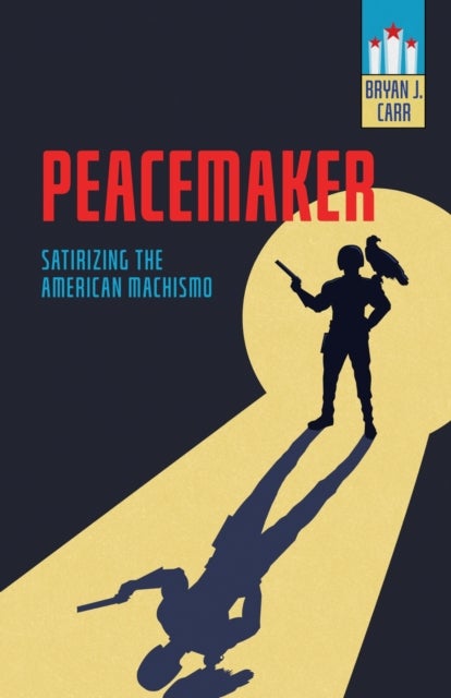 Peacemaker - Satirizing the American Machismo