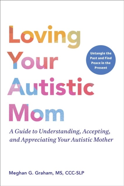When Your Mom Is Autistic - A Guide to Understanding, Accepting, and Appreciating Your Autistic Mother