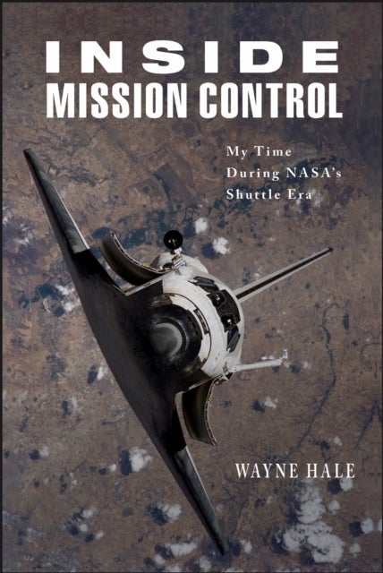 Inside Mission Control - My Time During NASA's Shuttle Era