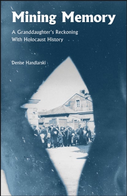 Mining Memory - A Granddaughter's Reckoning with Holocaust History
