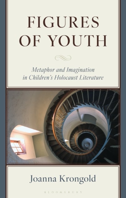 Figures of Youth - Metaphor and Imagination in Children's Holocaust Literature
