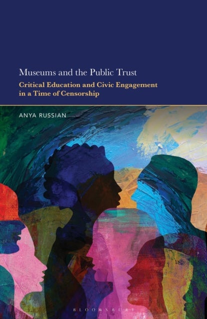 Museums and the Public Trust - Critical Education and Civic Engagement in a Time of Censorship