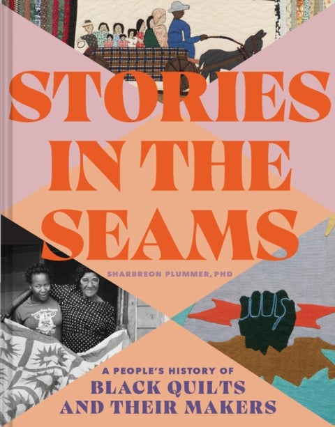 Stories in the Seams - A People’s History of Black Quilts and Their Makers