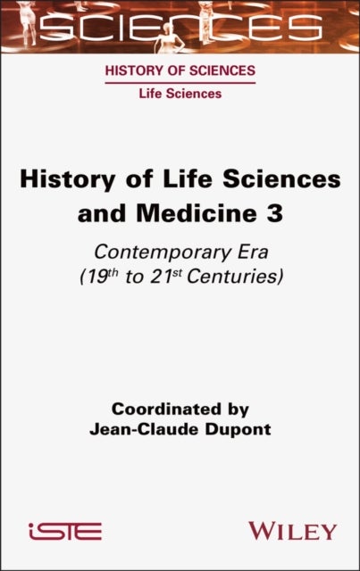 History of Life Sciences and Medicine, Volume 3 - Contemporary Era (19th to 21st Centuries)