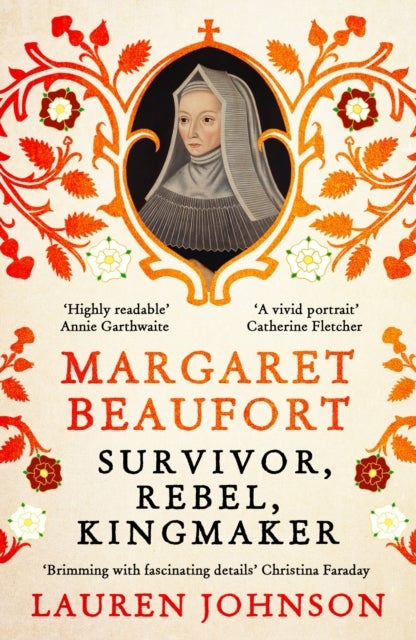 Margaret Beaufort - Survivor, Rebel, Kingmaker