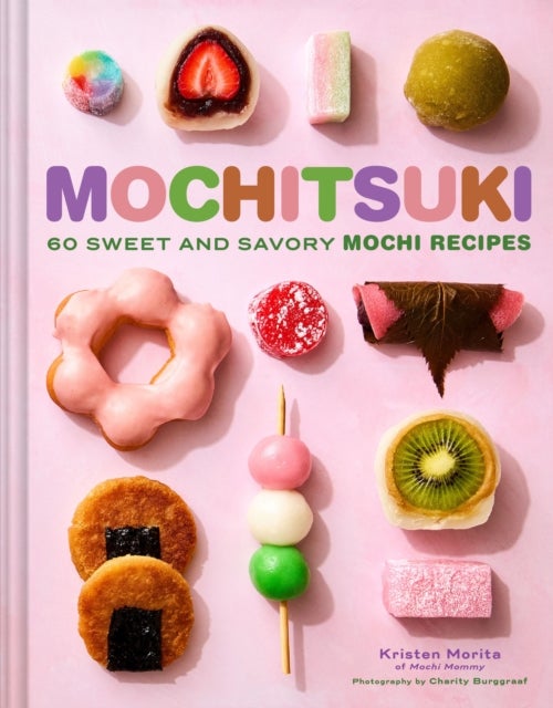 Mochitsuki - 60 Sweet and Savory Mochi Recipes
