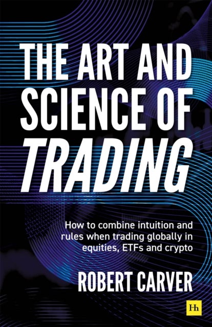 Art and Science of Trading - How to combine intuition and rules when trading globally in equities, ETFs and crypto
