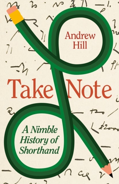 Take Note - A Nimble History of Shorthand