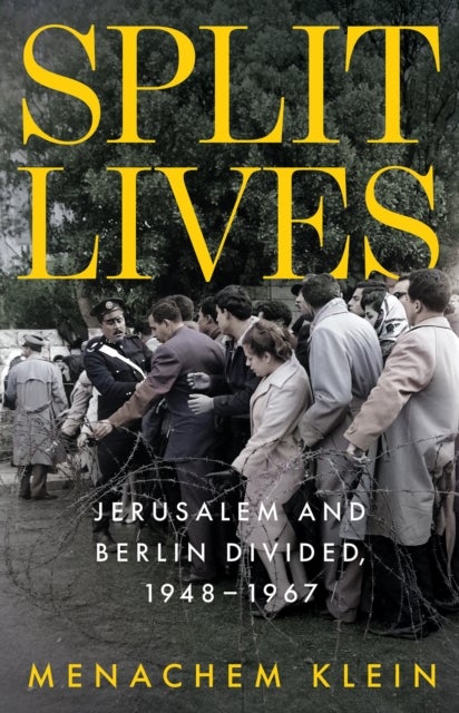 Split Lives - Jerusalem and Berlin Divided, 1948 – 1967