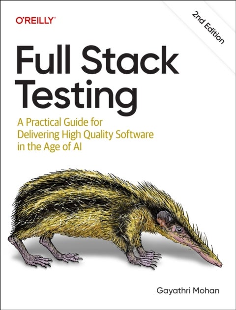Full Stack Testing - A Practical Guide for Delivering High Quality Software in the Age of AI