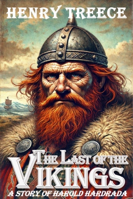 Last Of The Vikings - A Story of Harold Hardrada