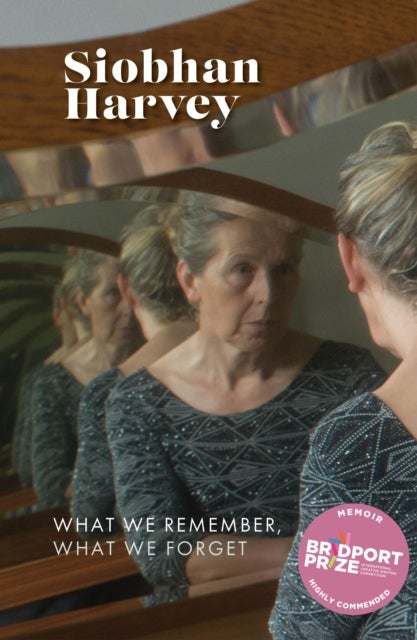 What We Remember, What We Forget - A memoir in memory